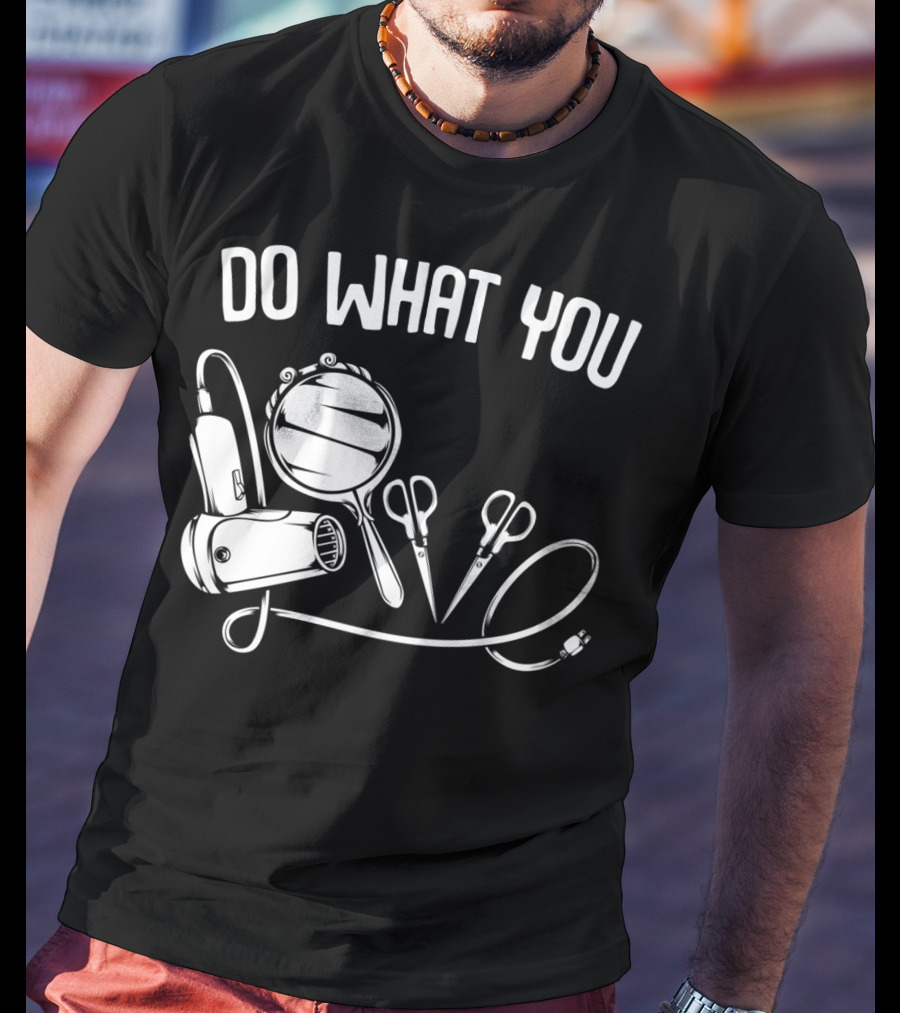Do What You Love Hairstylist Hairdresser Mirror Scissors Hairdryer T-Shirt
