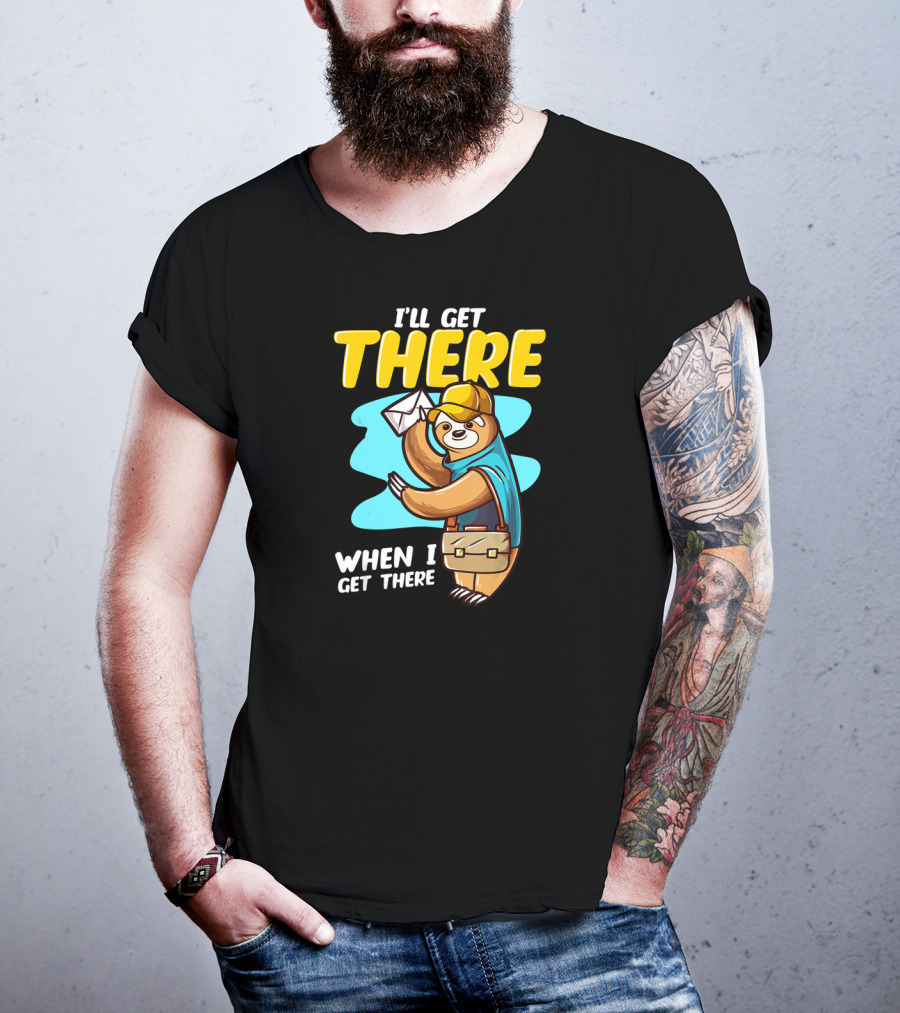 I’ll Get There When I Get There Sloth Mailman T-Shirt