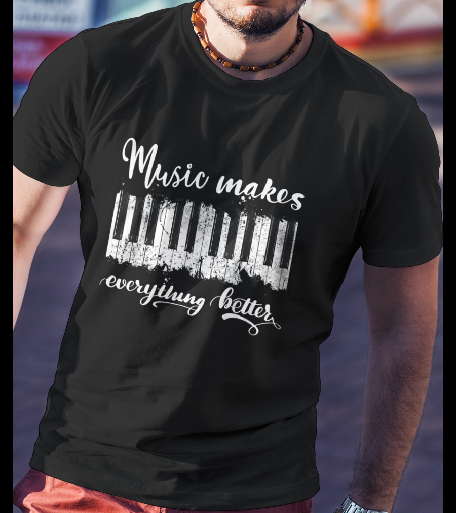 Music Makes Everything Better Piano Keyboard T-Shirt