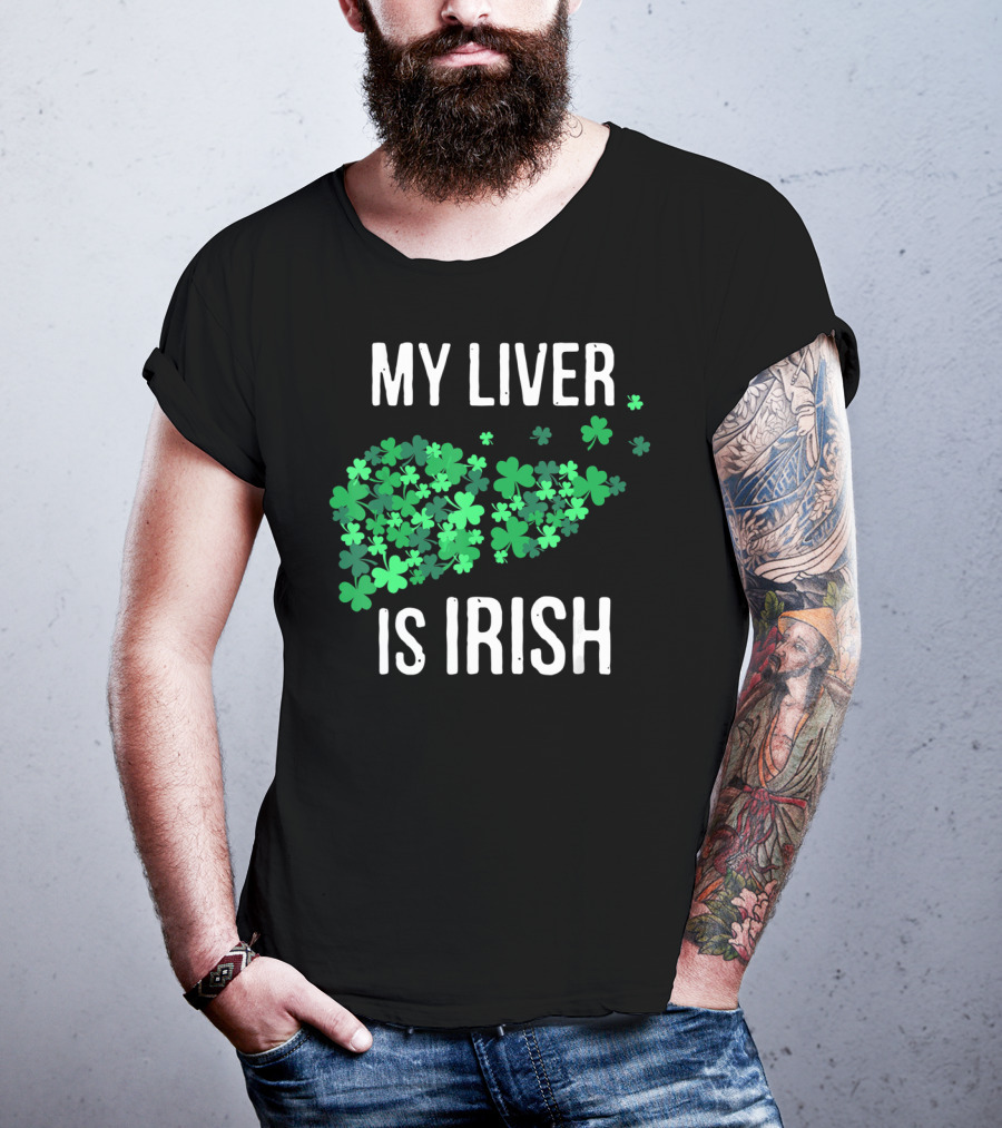 My Liver Is Irish Shamrock St Patrick T-Shirt