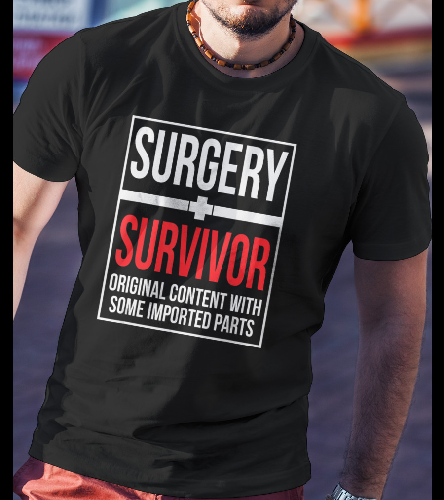 Surgery Survivor Original Content With Some Imported Parts T-Shirt