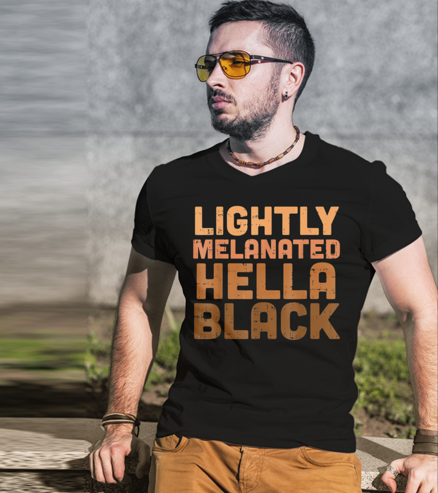 Lightly Melanated Hella Black Melanin T-Shirt