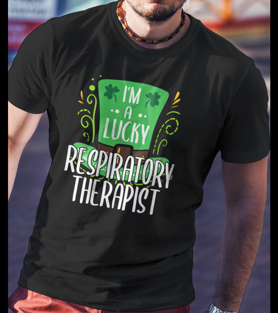 I'm A Lucky Respiratory Therapist St Patrick T-Shirt
