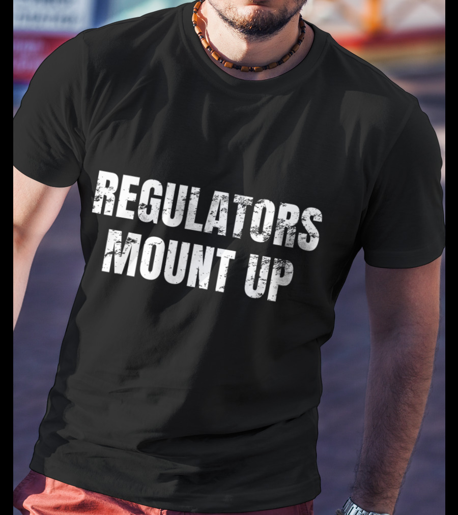 REGULATORS MOUNT UP Sarcastic Novelty T-Shirt
