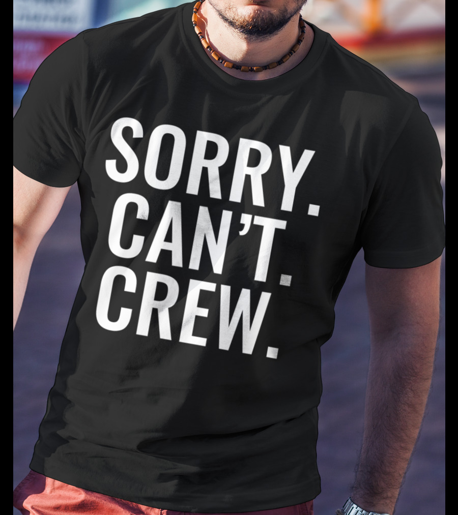 Sorry Can't Crew Sport Rowing T-Shirt