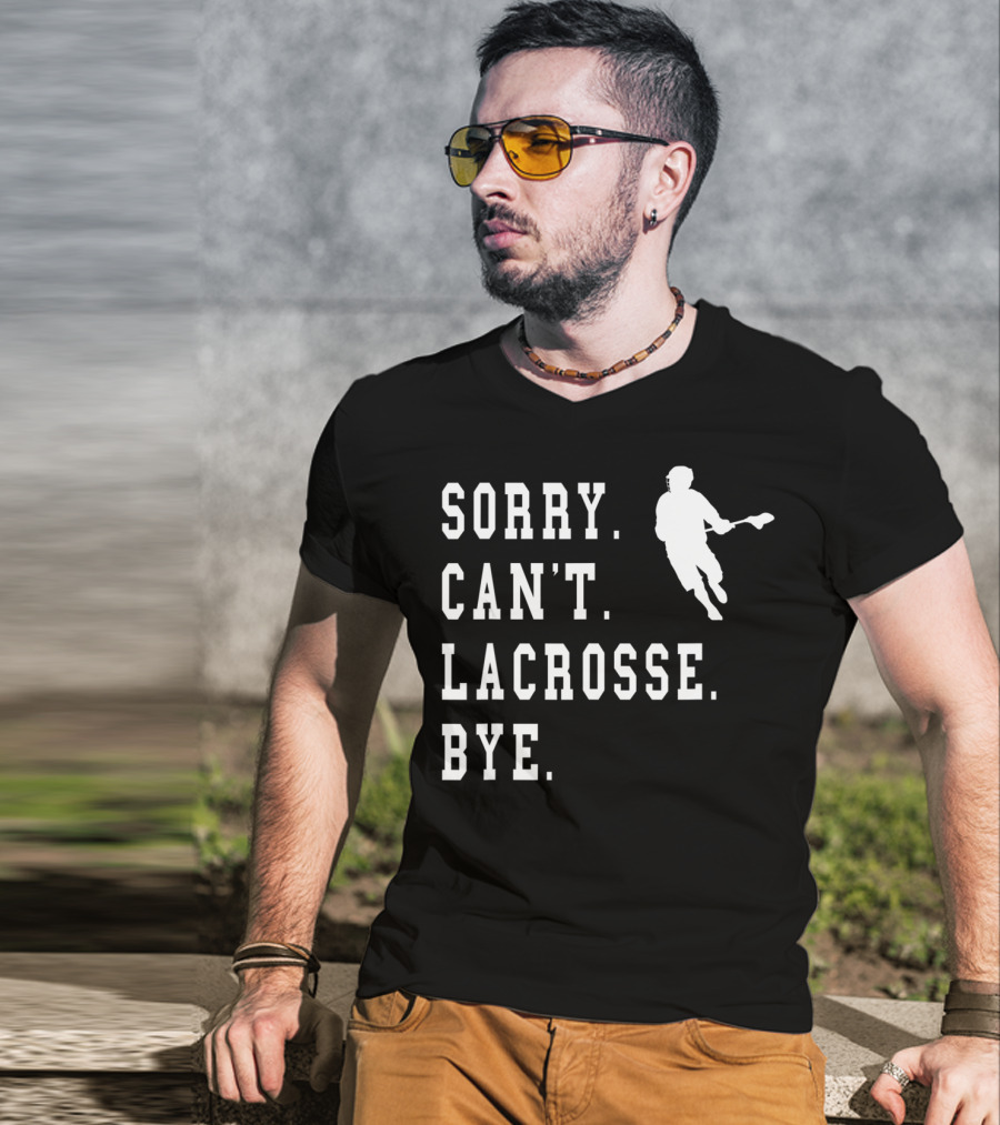 Sorry Can't Lacrosse Bye Iconic Lacrosse Player Image T-Shirt