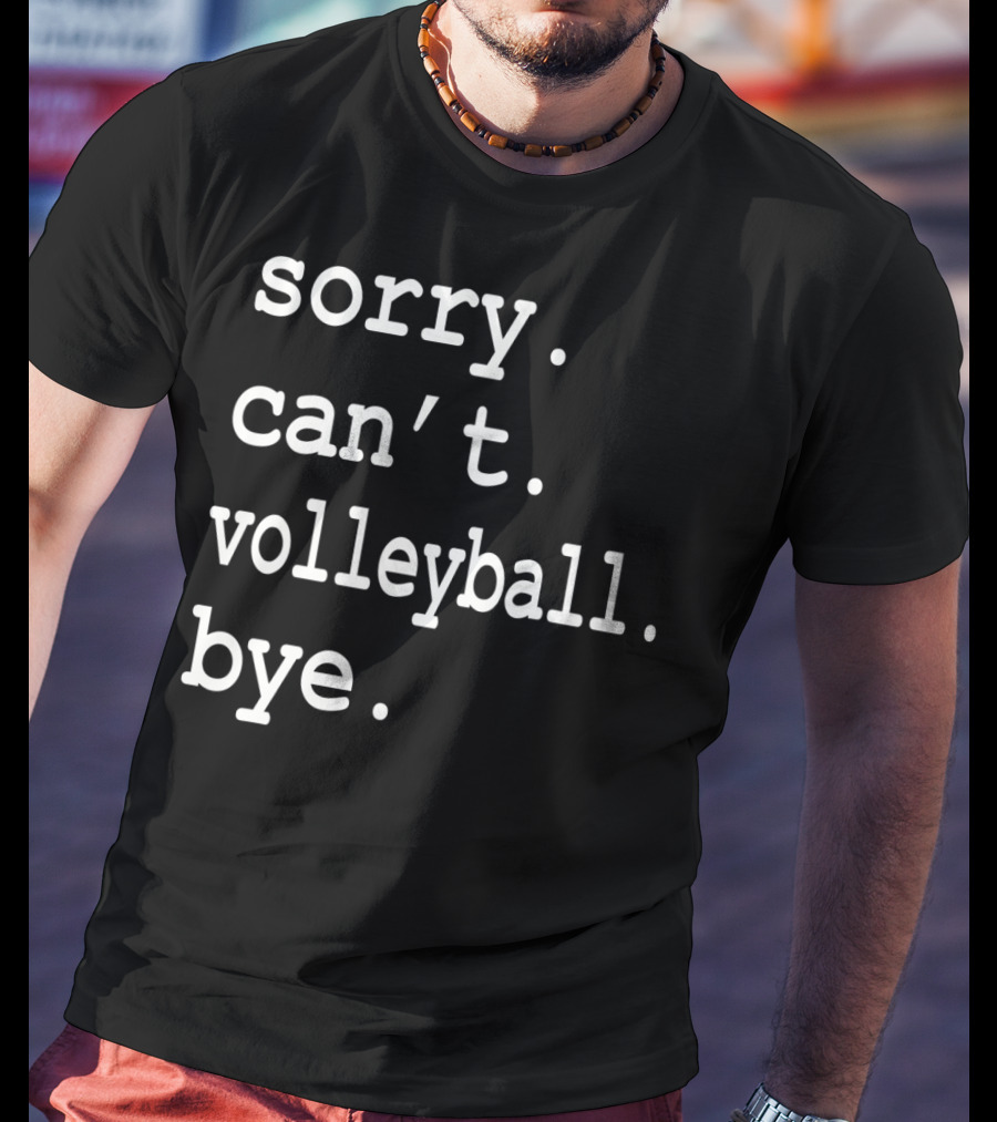 Sorry Can't Volleyball Bye T-Shirt