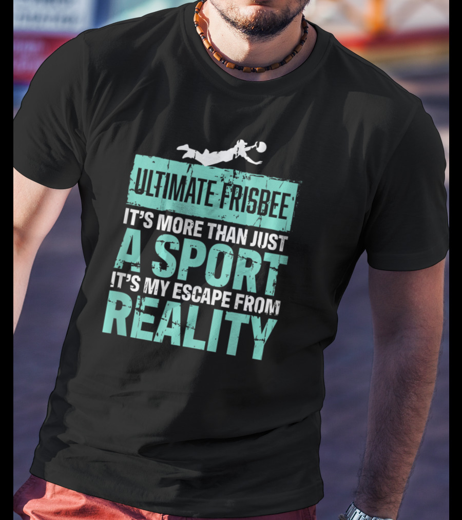 Ultimate Frisbee It's More Than Just A Sport It's My Escape From Reality T-Shirt