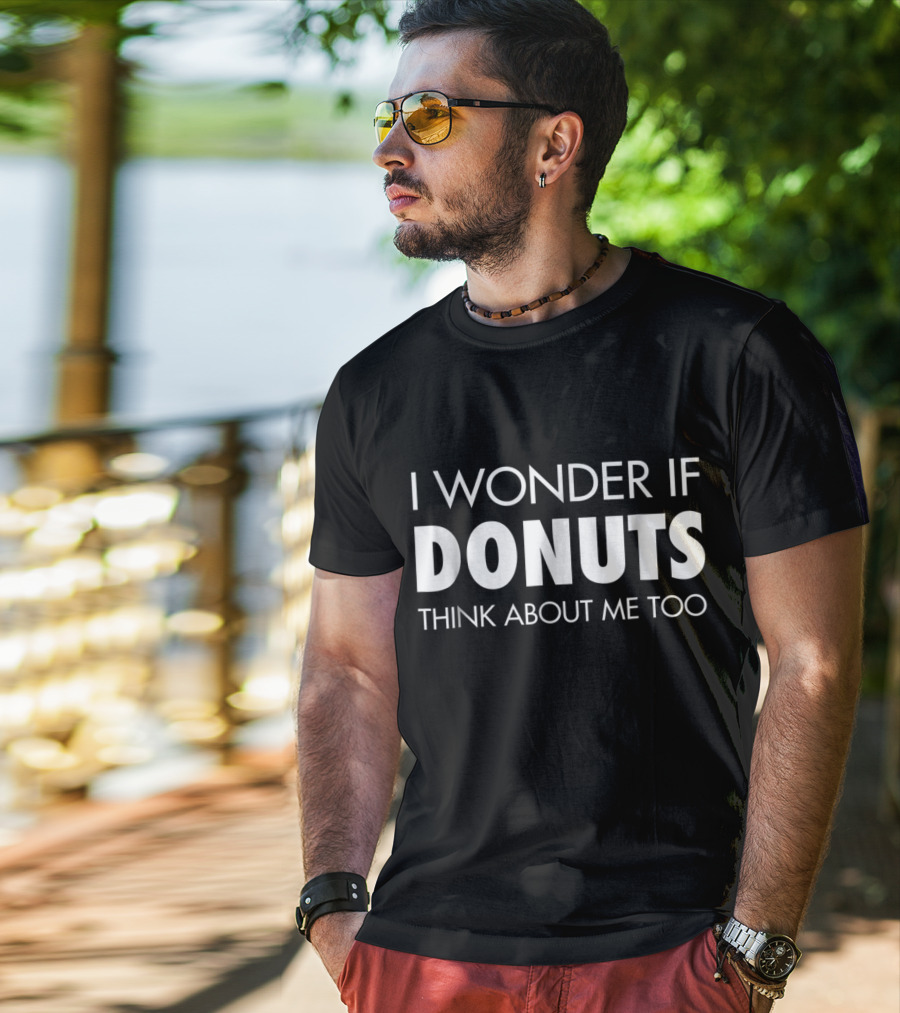I Wonder If Donuts Think About Me Too T-Shirt