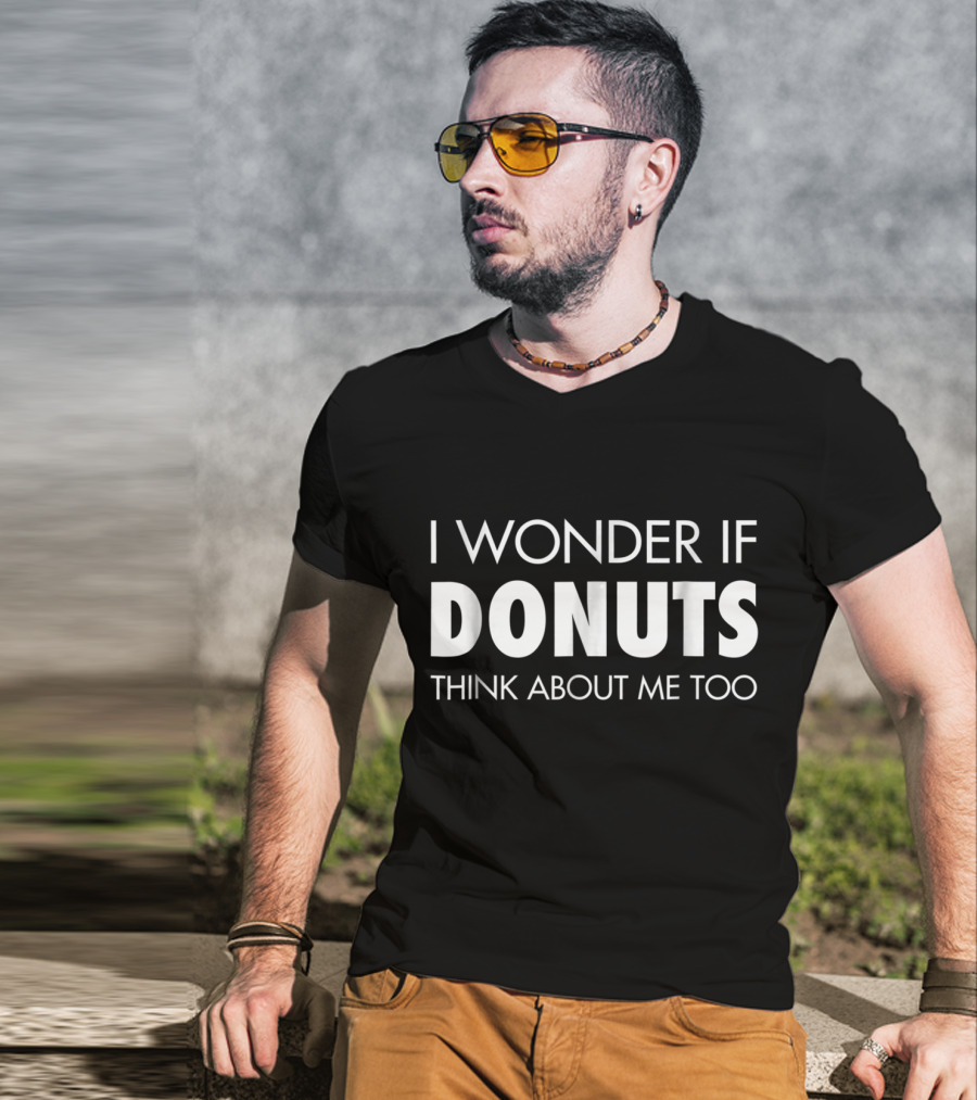 I Wonder If Donuts Think About Me Too T-Shirt