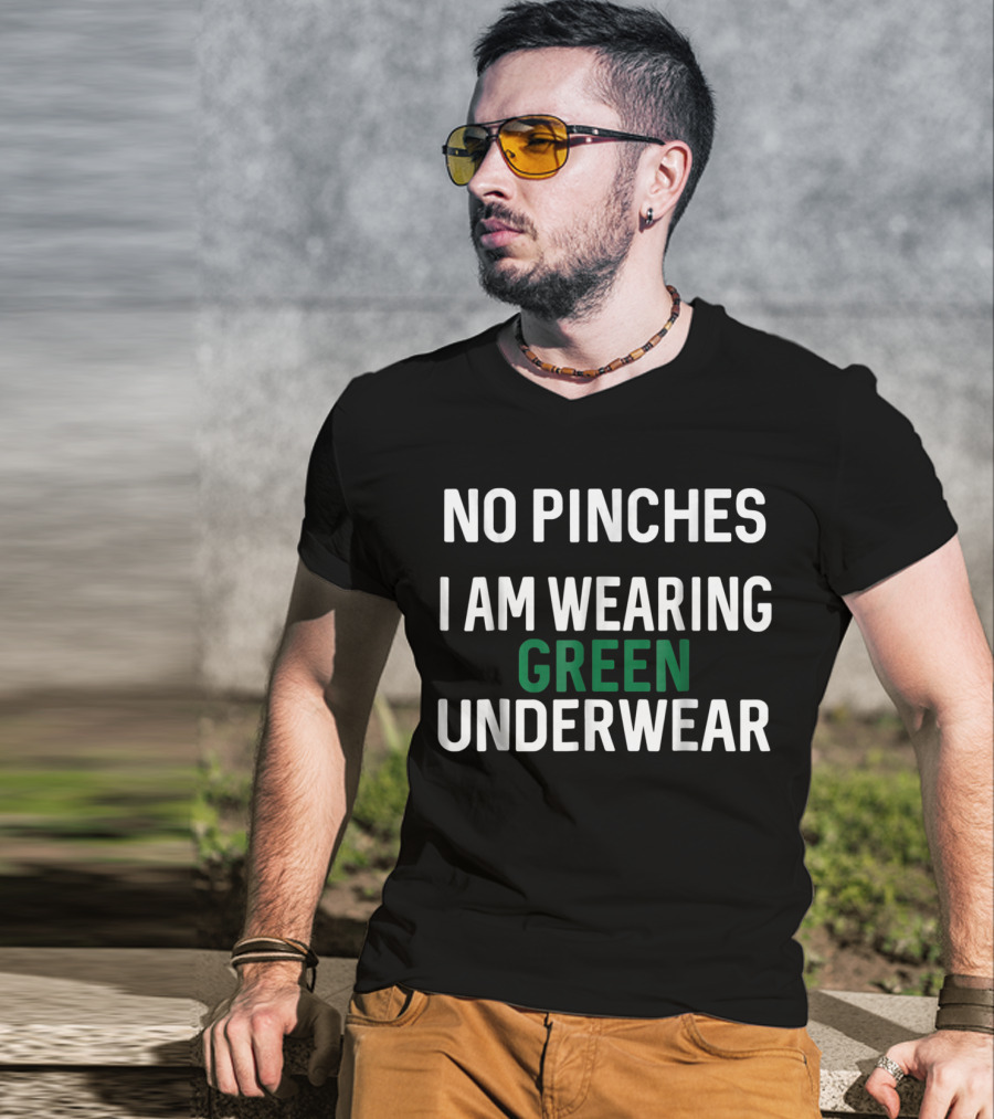No Pinches I Am Wearing Green Underwear T-Shirt