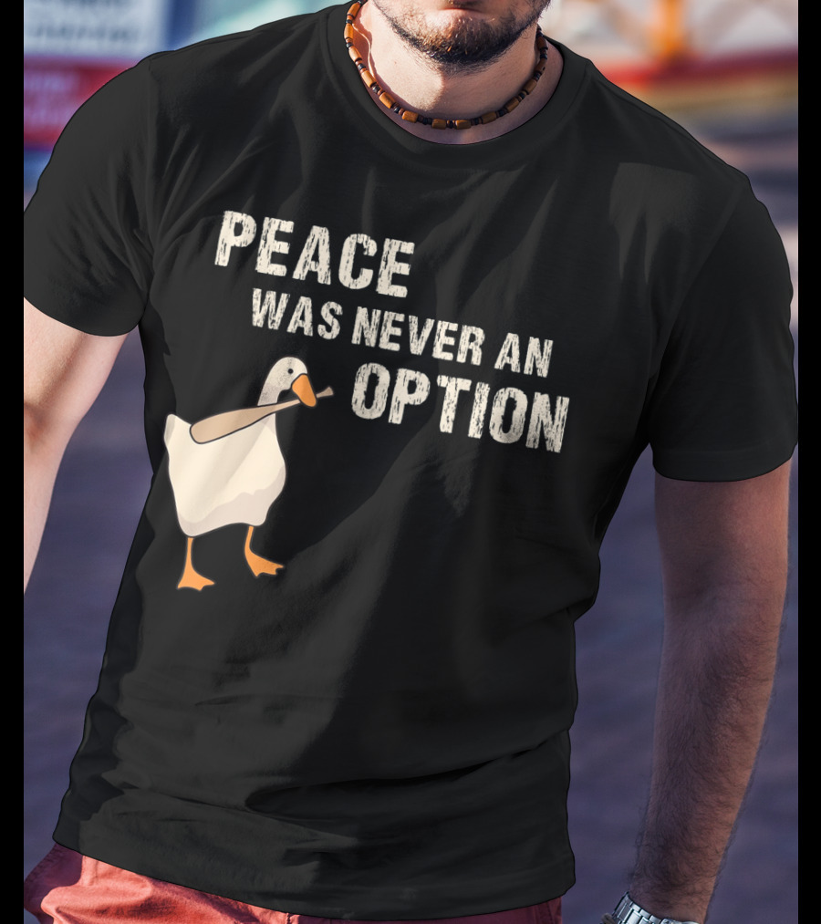 Peace Was Never An Option Goose With Baseball Bat T-Shirt