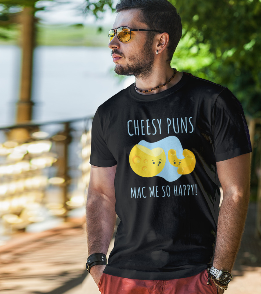 Cheesy Puns Mac Me So Happy Mac Cheese Pun Funny Cheesy T-Shirt