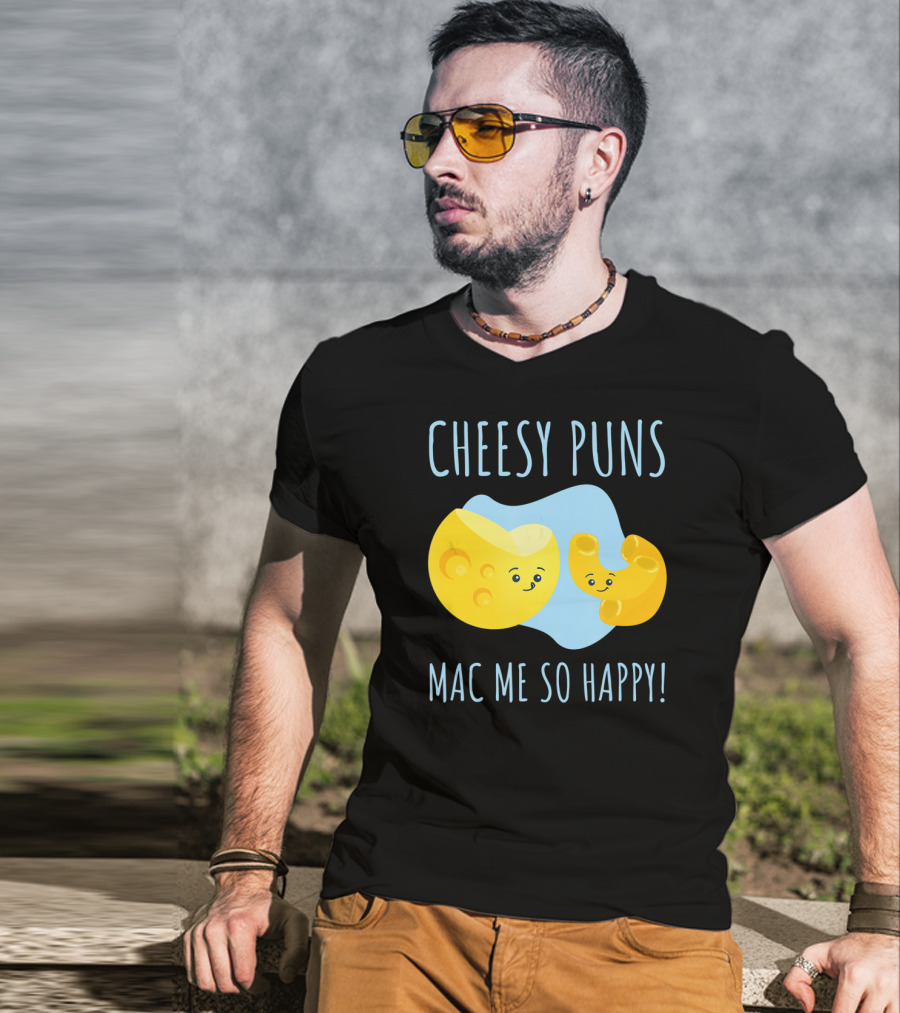 Cheesy Puns Mac Me So Happy Mac Cheese Pun Funny Cheesy T-Shirt