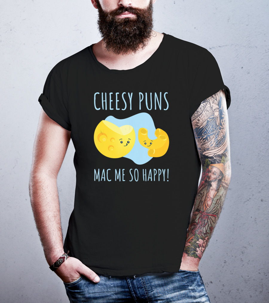 Cheesy Puns Mac Me So Happy Mac Cheese Pun Funny Cheesy T-Shirt