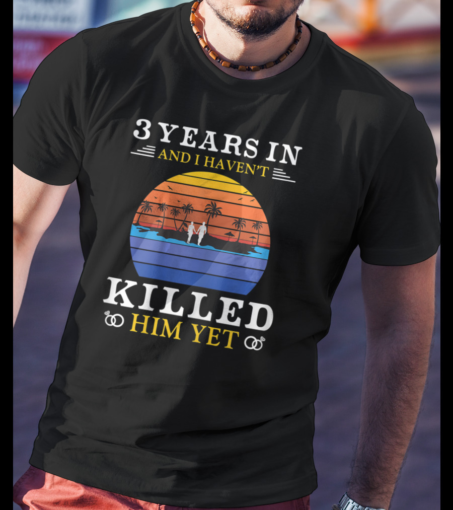 3 Years In And I Haven't Killed Him Yet Beach Sunset Palm Trees Couple T-Shirt