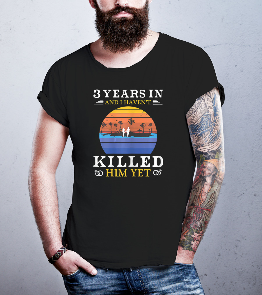 3 Years In And I Haven't Killed Him Yet Beach Sunset Palm Trees Couple T-Shirt