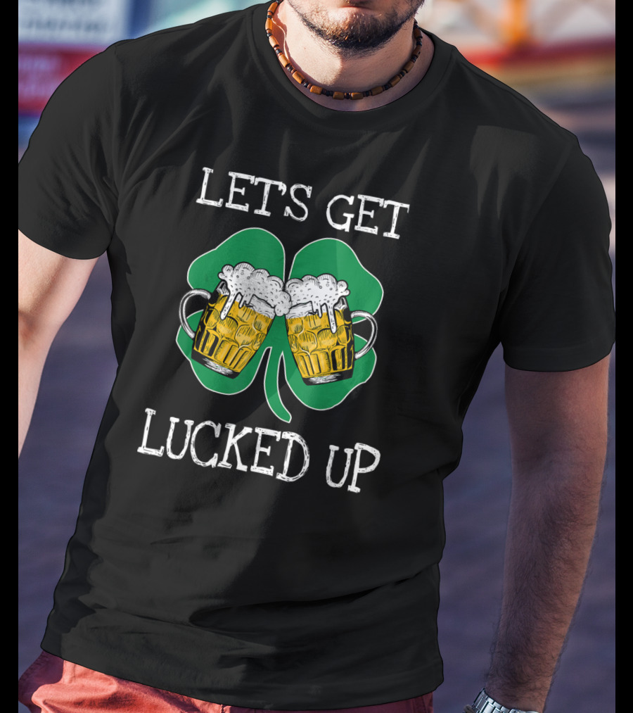 Let's Get Lucked Up Patricks Shamrock Beer Mugs T-Shirt