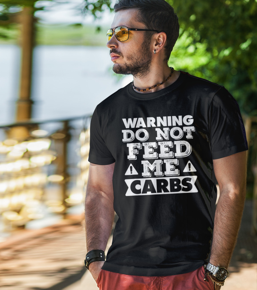 Warning Do Not Feed Me Carbs T-Shirt