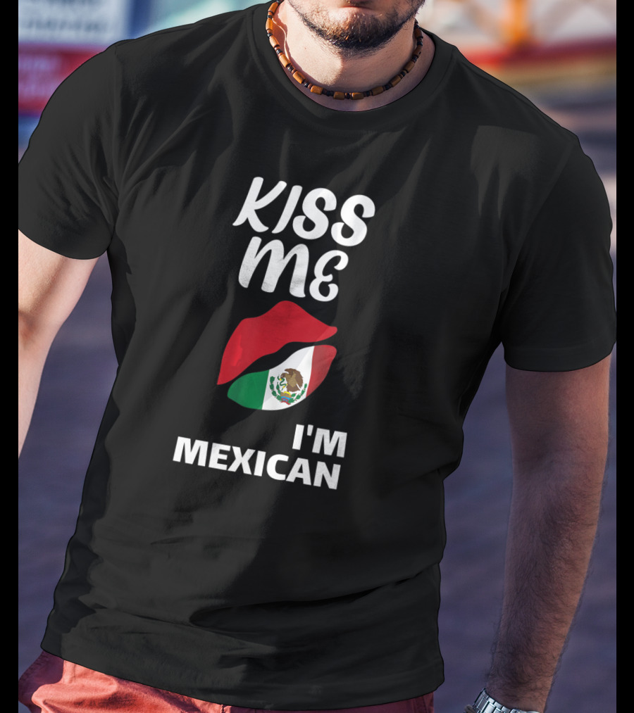 Kiss Me I'm Mexican T-Shirt