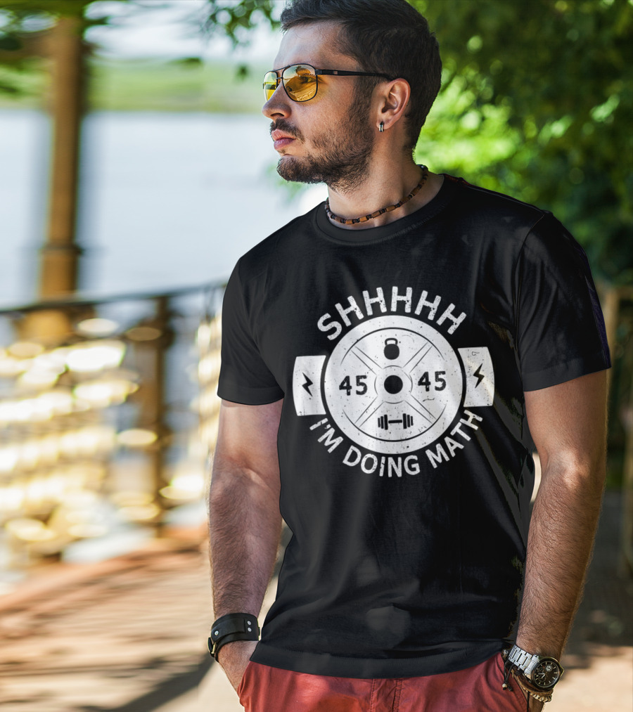 Shhhhh I'm Doing Math Weight Plate 45 Gym Fitness T-Shirt