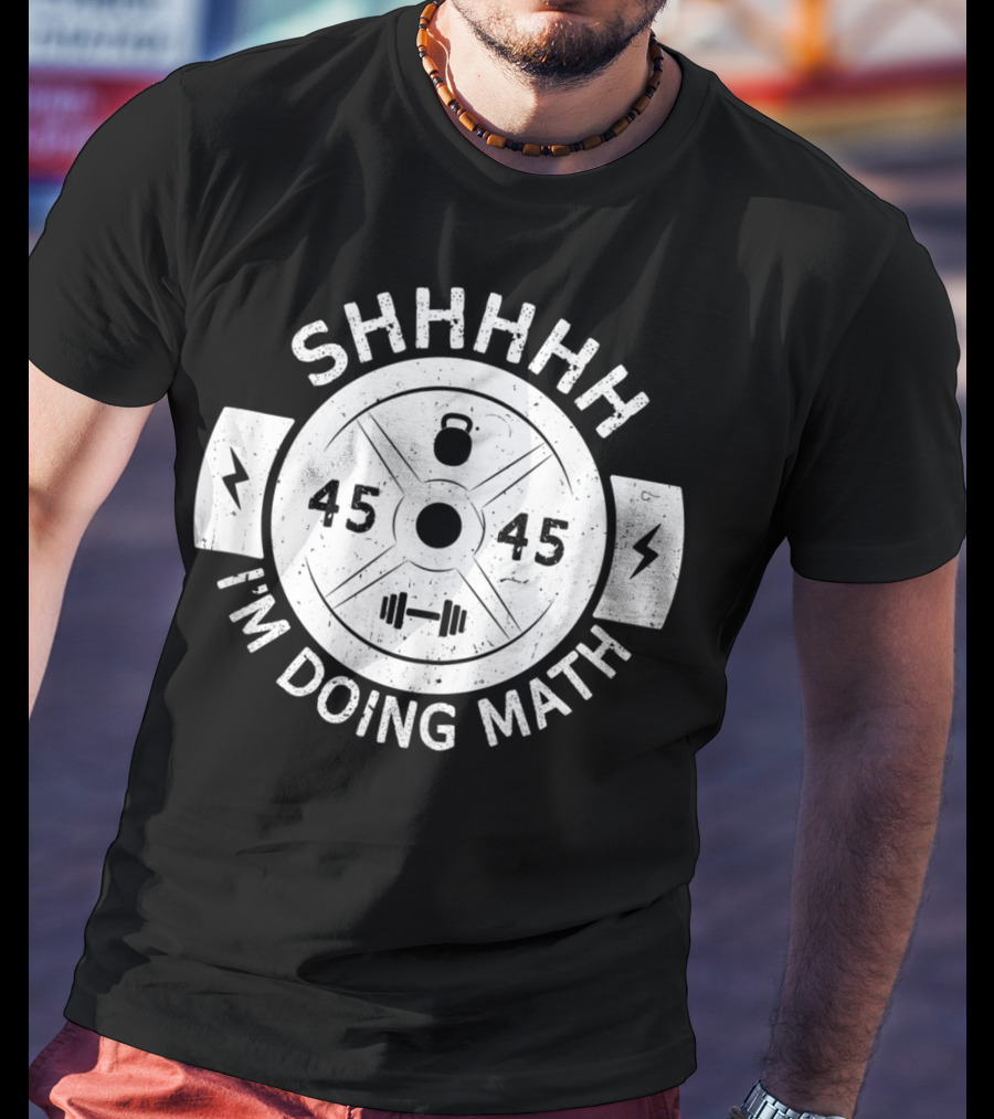 Shhhhh I'm Doing Math Weight Plate 45 Gym Fitness T-Shirt