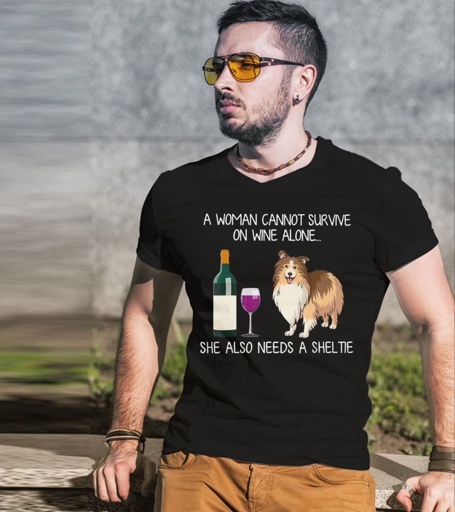 A Woman Cannot Survive On Wine Alone She Also Needs A Sheltie T-Shirt