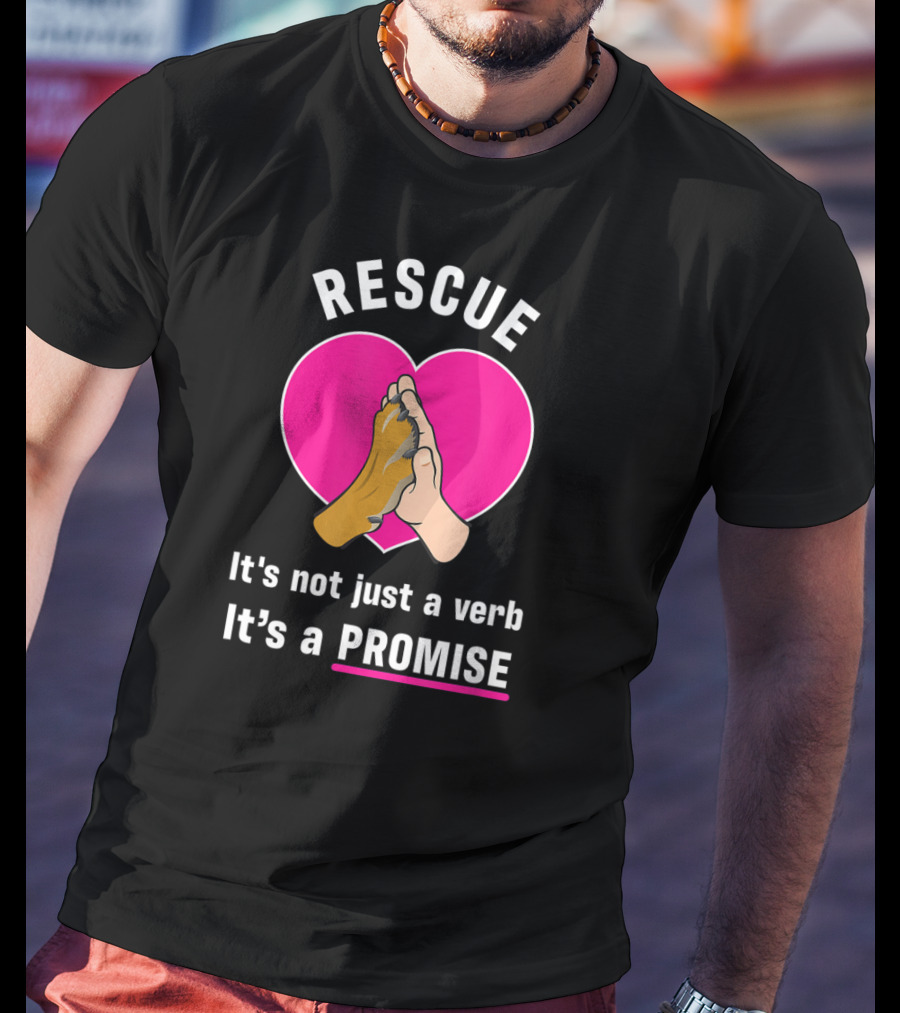 Rescue It's Not Just A Verb It's A Promise Pups In Peril Texas Rescue Promise T-Shirt