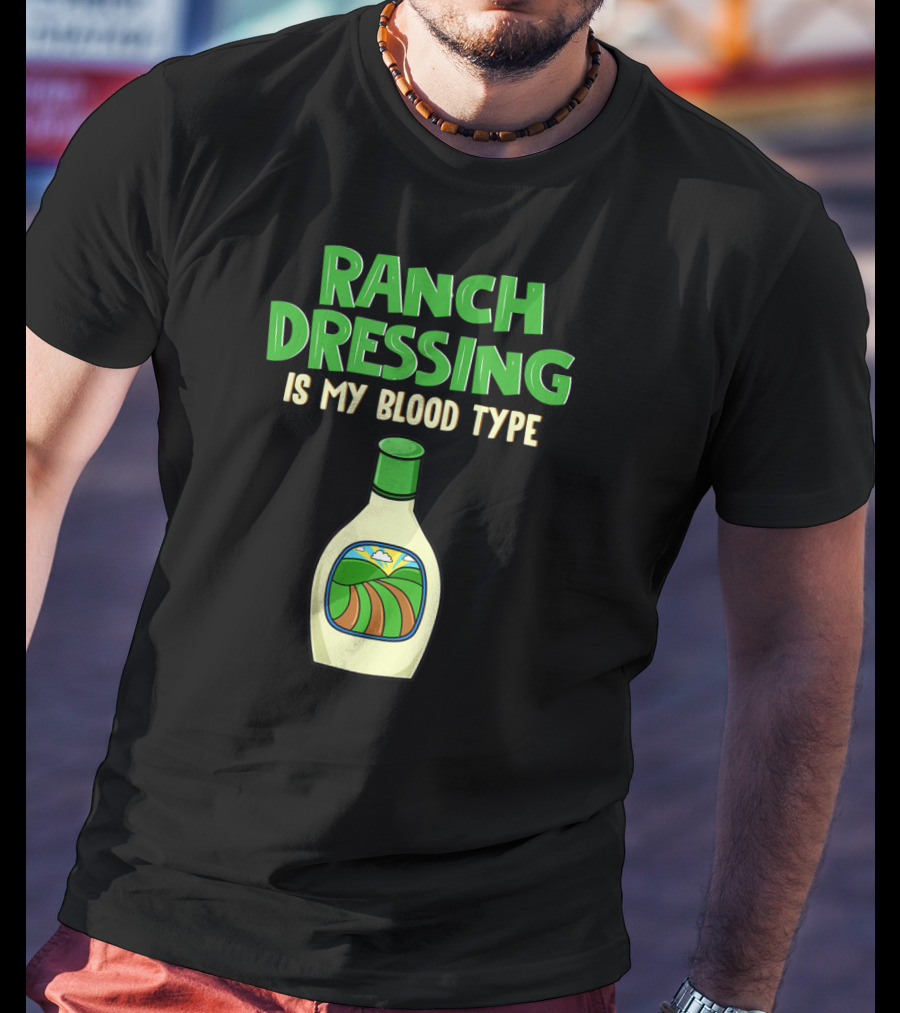 Ranch Dressing Is My Blood Type T-Shirt