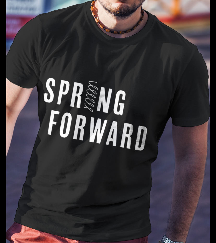 Spring Forward For Daylight March T-Shirt