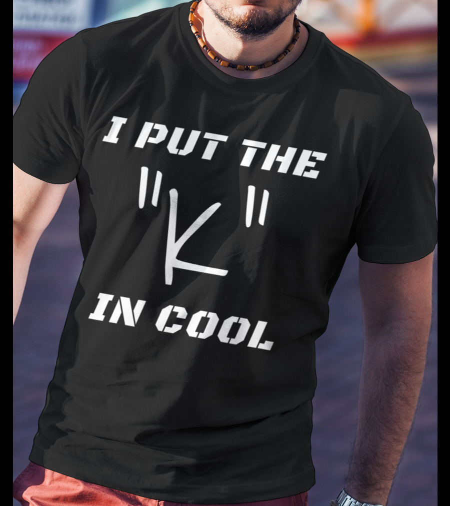 I Put The 'K' In Cool Quotation T-Shirt