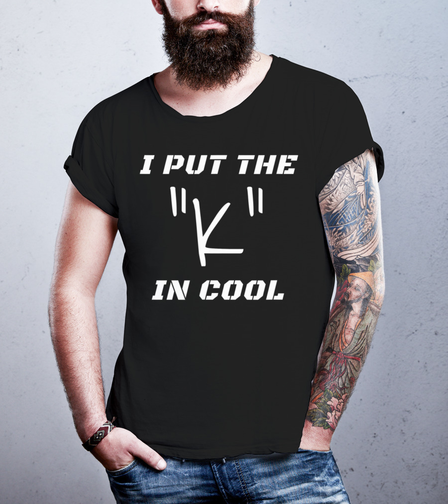 I Put The 'K' In Cool Quotation T-Shirt