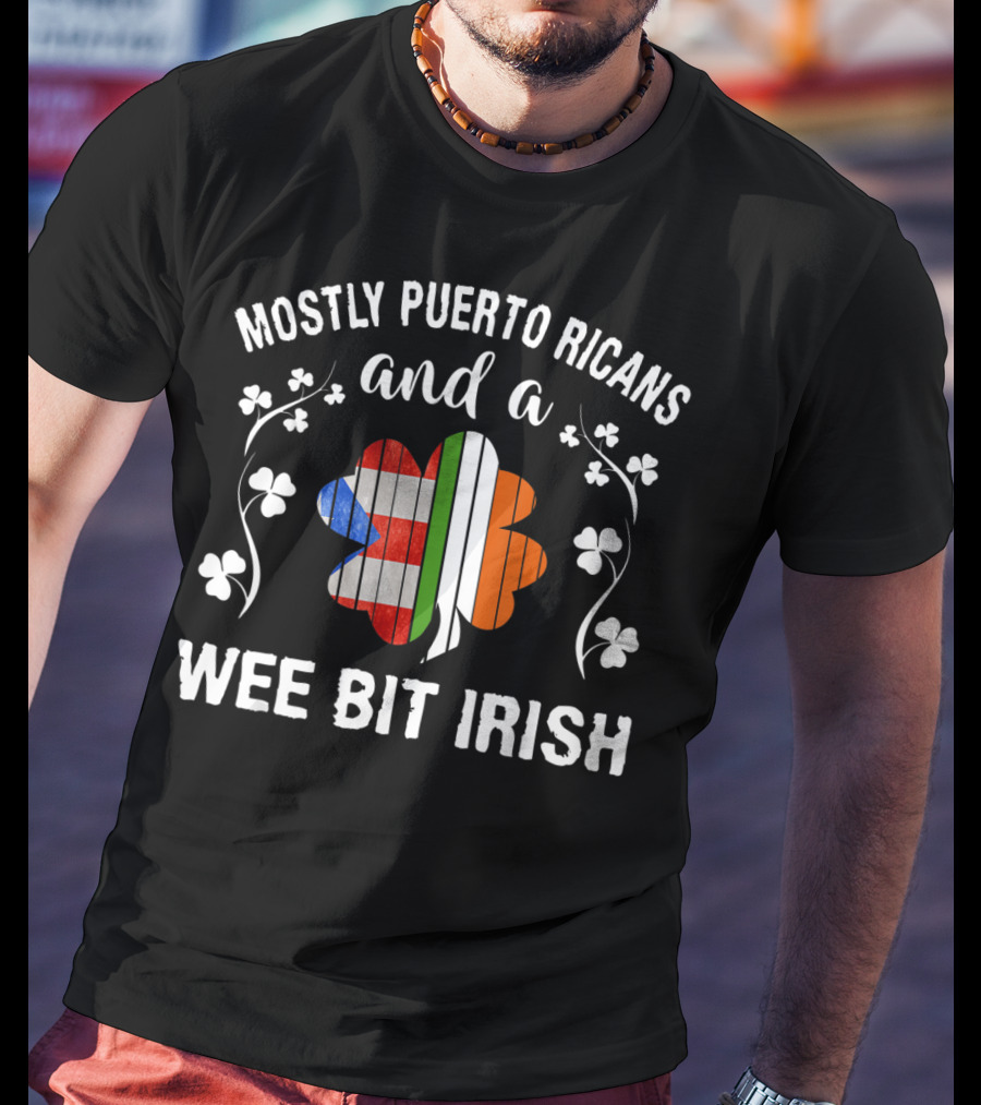 Mostly Puerto Ricans And A Wee Bit Irish Shamrock Flags T-Shirt