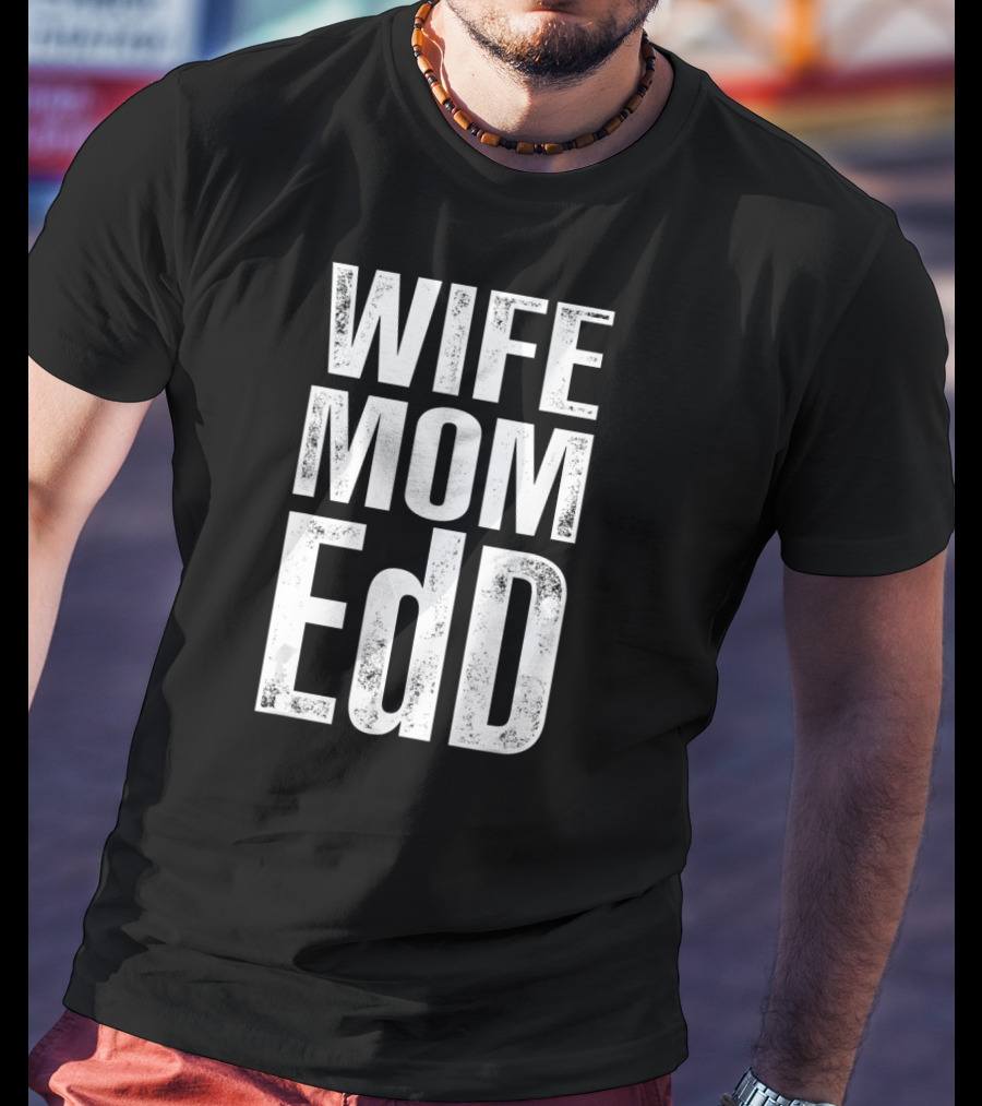 Wife Mom EdD Doctor Of Education T-Shirt