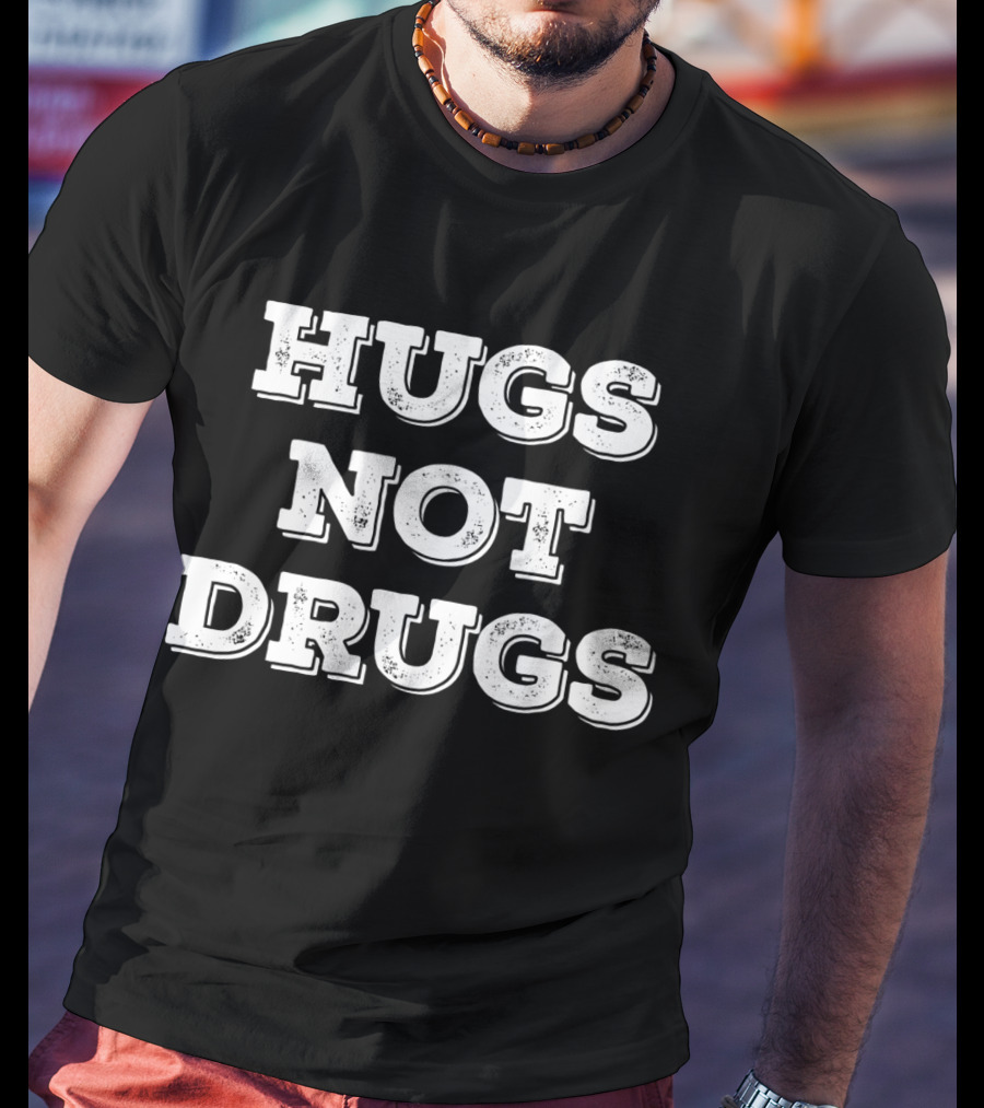 Hugs Not Drugs Positive Message T-Shirt