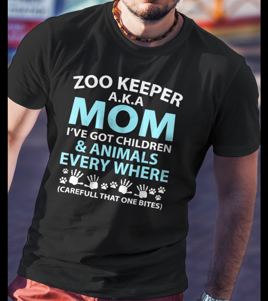 Zoo Keeper A.K.A. Mom I've Got Children And Animals Every Where (Careful That One Bites) T-Shirt