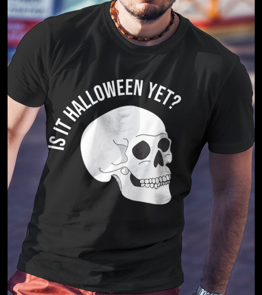 Is It Halloween Yet Skull T-Shirt