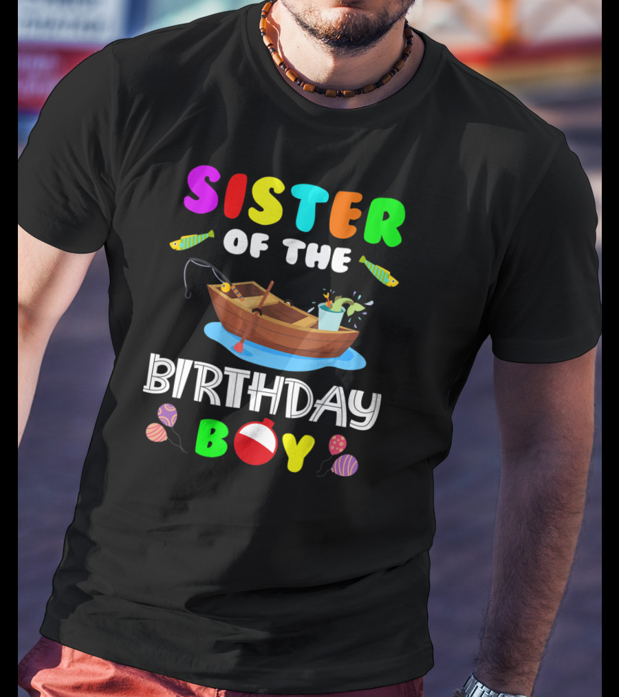 Sister Of The Birthday Boy Colorful Fishing Boat With Balloons And Fish T-Shirt