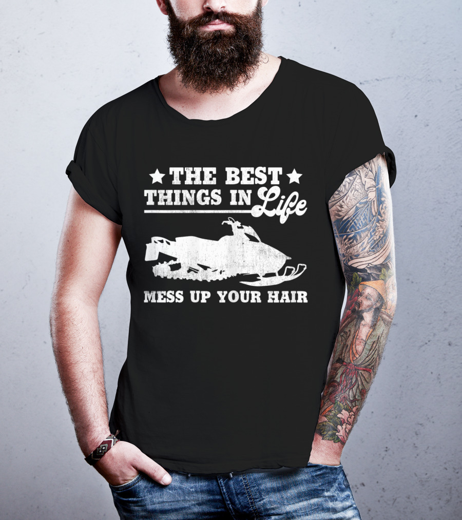 The Best Things In Life Mess Up Your Hair Snowmobile T-Shirt