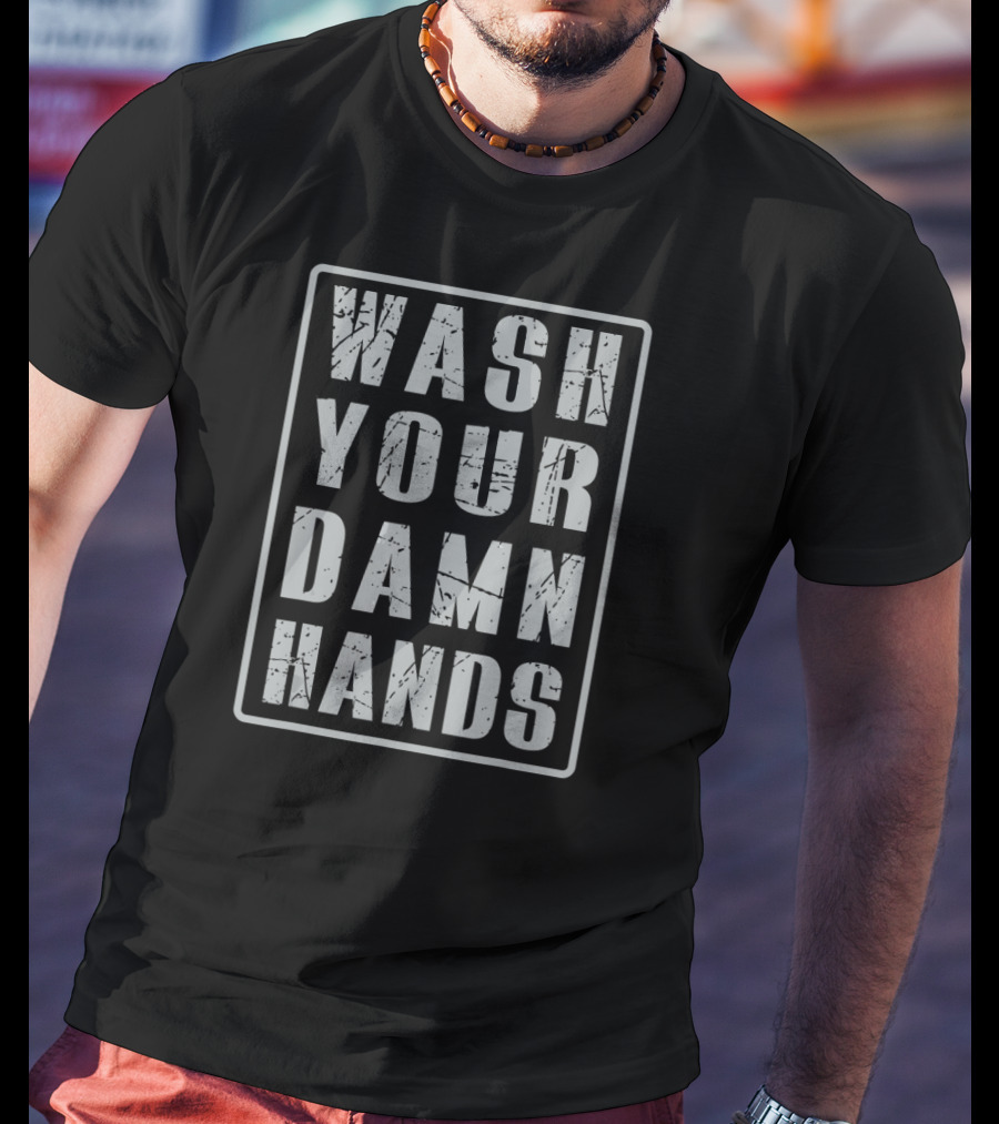 Wash Your Damn Hands T-Shirt