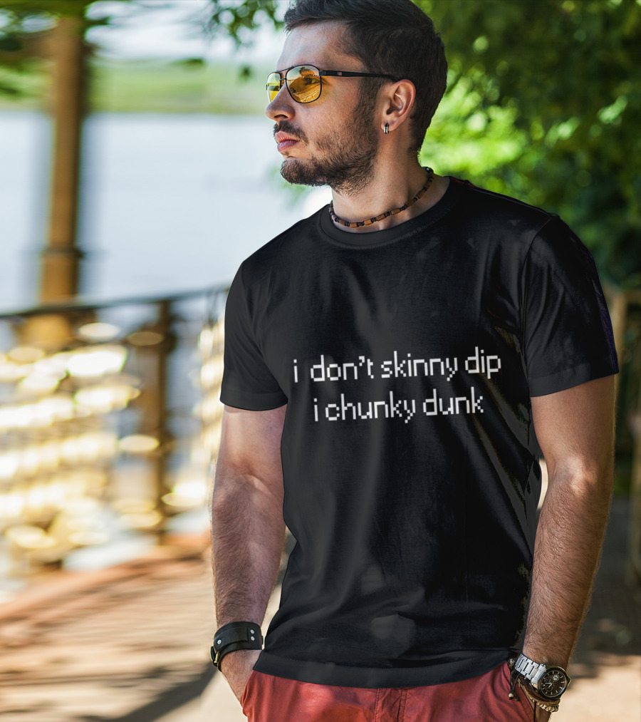 I Don't Skinny Dip I Chunky Dunk Retro Pixelated Text T-Shirt