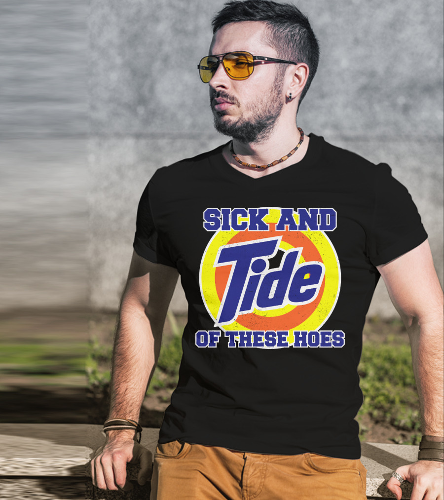 Sick And Tide Of These Hoes T-Shirt