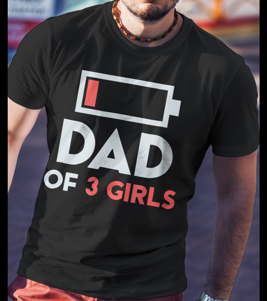Dad Of 3 Girls Low Battery T-Shirt