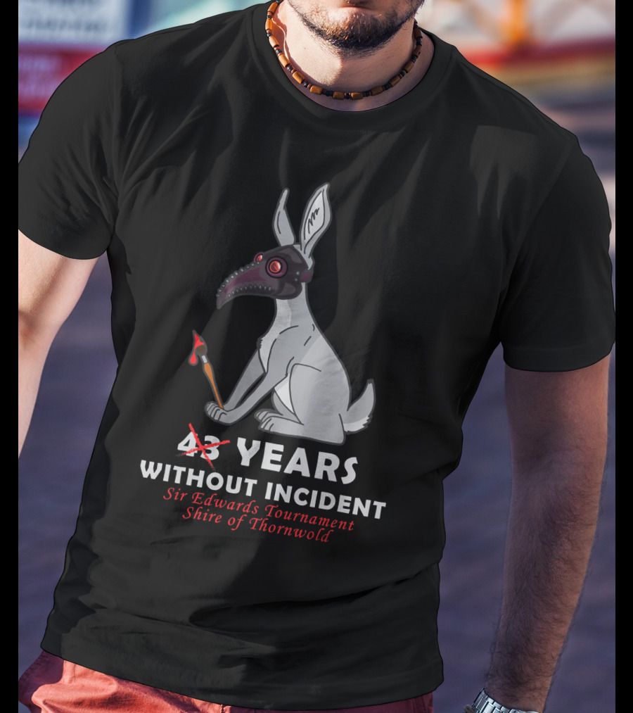 43 Years Without Incident Sir Edwards Tournament Shire Of Thornwold T-Shirt
