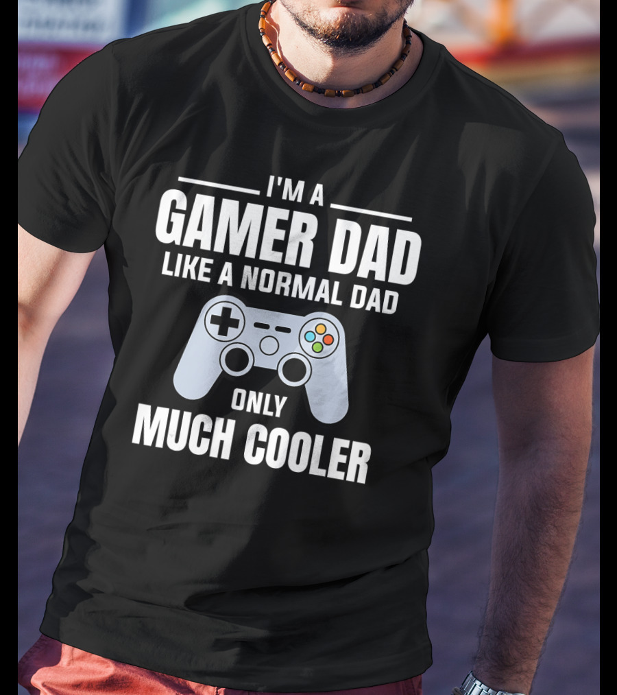 I'm A Gamer Dad Like A Normal Dad Only Much Cooler T-Shirt