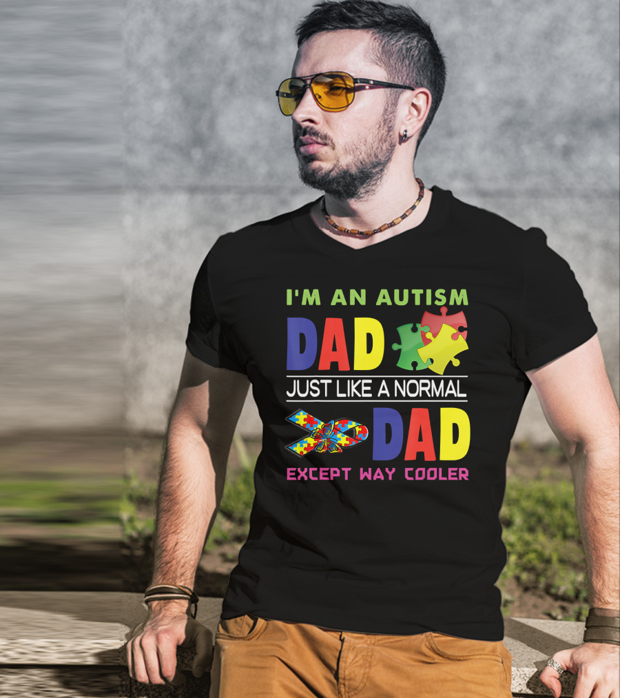 I'M An Autism Dad Just Like A Normal Dad Except Way Cooler Puzzle Pieces And Awareness T-Shirt