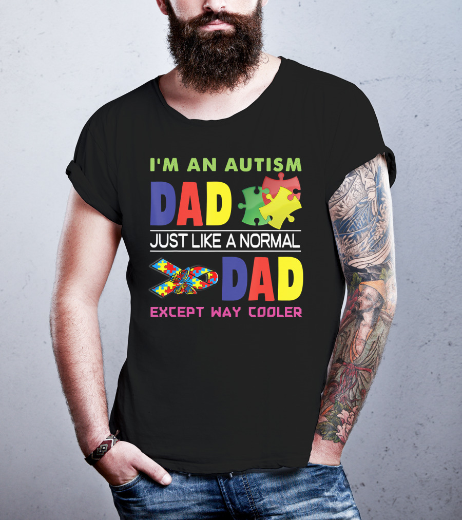 I'M An Autism Dad Just Like A Normal Dad Except Way Cooler Puzzle Pieces And Awareness T-Shirt