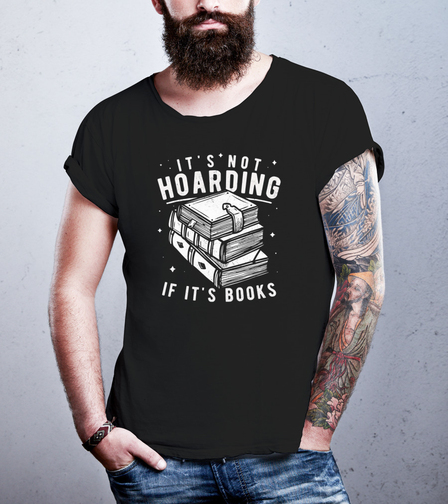 It's Not Hoarding If It's Books T-Shirt