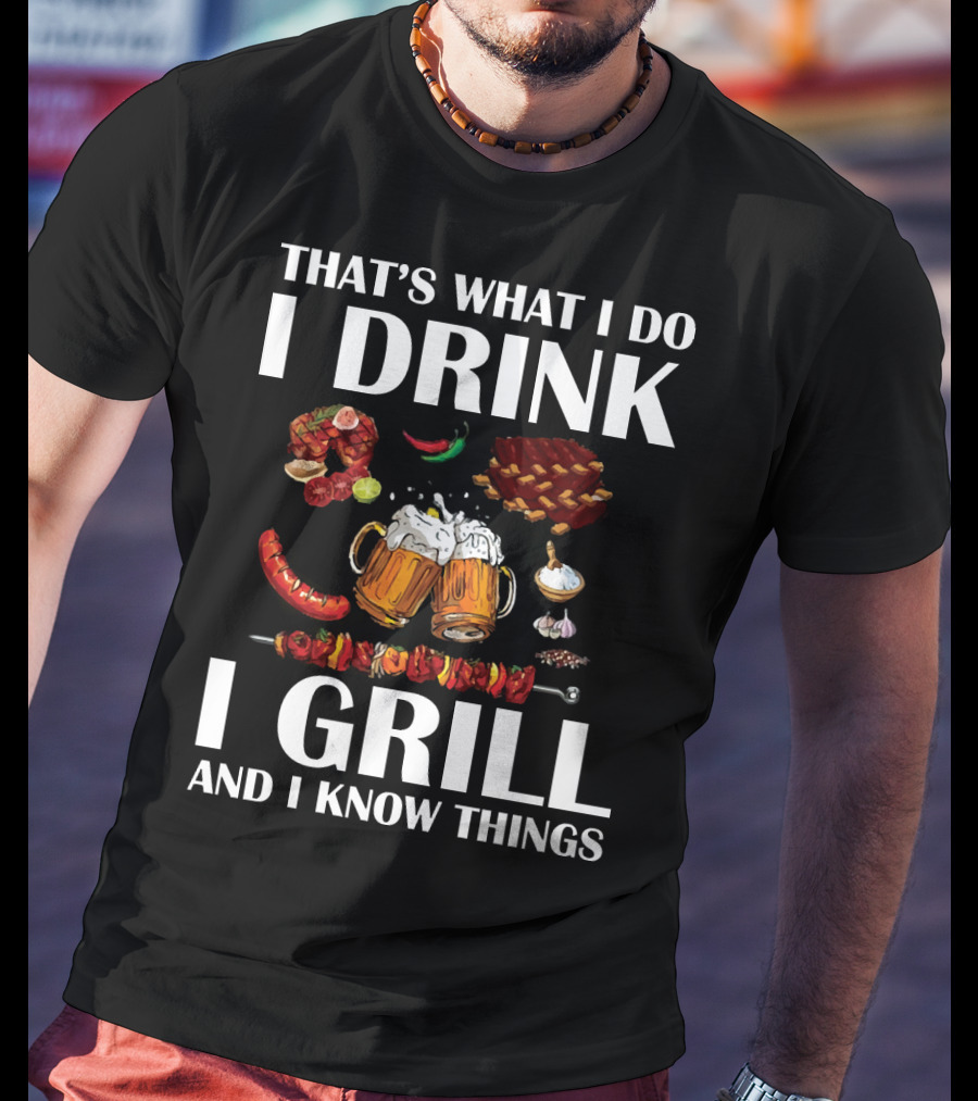 That's What I Do I Drink I Grill And I Know Things Beer BBQ Ribs Garlic Pepper Skewer T-Shirt