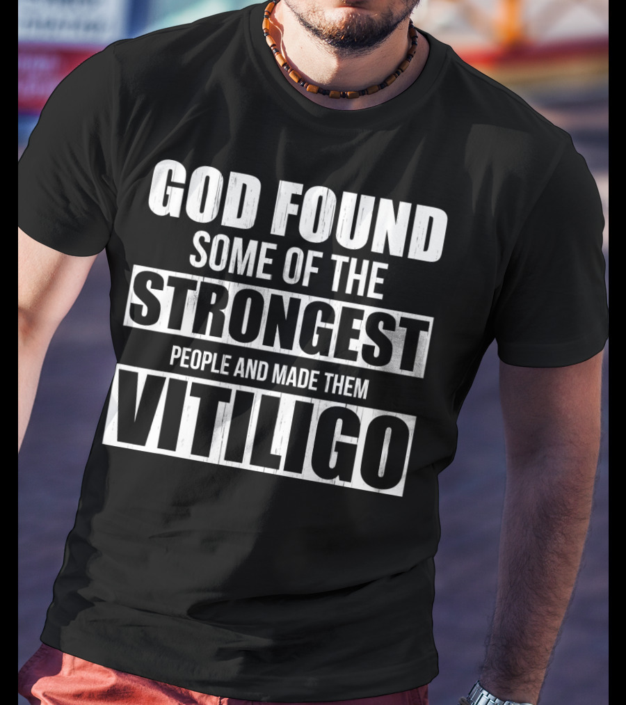 God Found Some Of The Strongest People And Made Them Vitiligo T-Shirt